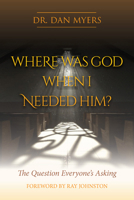 Where Was God When I Needed Him? 1951492161 Book Cover