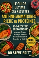 LE GUIDE ULTIME DES RECETTES ANTI-INFLAMMATOIRES RICHE EN PROTÉINES: 100+ Recettes Énergétiques pour Renforcer le Corps, Apaiser l’Inflammation et Booster la Vitalité (French Edition) B0FPD7C8FV Book Cover