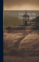Studies in Theology: Lectures Delivered in Chicago Theological Seminary 1020678186 Book Cover