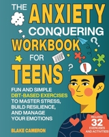 The Anxiety Conquering Workbook for Teens: Fun and Simple DBT-Based Exercises to Master Stress, Build Resilience, and Manage Your Emotions (Teen Success) B0CLWNZXGG Book Cover