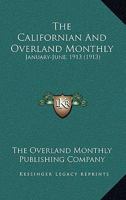 The Californian And Overland Monthly: January-June, 1913 1164138200 Book Cover