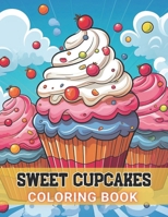 Sweet Cupcakes Coloring Book: High Quality +100 Adorable Designs B0CQ4YX7RJ Book Cover