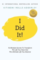I Did It!: 16 Mindset Secrets To Transform The Life You Have Into The Ultimate life You Deserve 1922506095 Book Cover