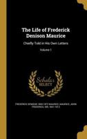 The Life Of Frederick Denison Maurice: Chiefly Told In His Own Letters; Volume 1 1378882938 Book Cover