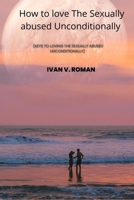 HOW TO LOVE THE SEXUALLY ABUSED UNCONDITIONALLY B0BGZM9PGN Book Cover