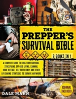 The Prepper's Survival Bible: 8 in 1 A Complete Guide to Long Term Survival, Stockpiling, Off-Grid Living, Canning, Home Defense, Self-Sufficiency and Life-Saving Strategies to Survive Anywhere 1737834421 Book Cover