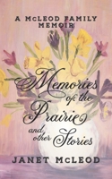 Memories of the Prairie and Other Stories: A McLeod Family Memoir 1950989216 Book Cover
