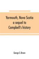 Yarmouth, Nova Scotia: A Sequel to Campbell's History 1015659128 Book Cover