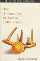 The Archaeology of Ancient Indian Cities (Oxford India Paperbacks) 0195641744 Book Cover