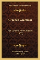 A French Grammar: For Schools And Colleges 1164526952 Book Cover