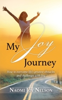 My Joy Journey: How to overcome life's greatest obstacles and challenges with Joy 1732312680 Book Cover
