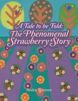 A Tale to Be Told: The Phenomenal Strawberry Story 1982292415 Book Cover