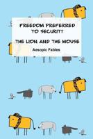 Freedom Preferred to Security & the Lion and the Mouse: Aesopic Fables 1519302428 Book Cover