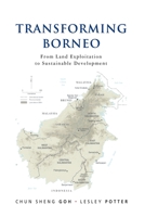 Transforming Borneo: From Land Exploitation to Sustainable Development 9815011642 Book Cover