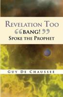 Revelation Too: Bang! Spoke the Prophet 145820703X Book Cover