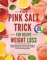 The Pink Salt Trick Recipe for Weight Loss: Simple Daily Ritual and 21-Day Challenge to Boost Metabolism, Curb Cravings, and Burn Fat with Nourishing Recipe B0FHP5Z5ZQ Book Cover