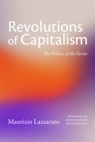 The Revolutions of Capitalism: The Politics of the Event 1478033711 Book Cover