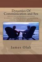 Dynamics Of Communication and Sex: Effective Keys to Preventing Relationship Breakdowns - Enjoying the Benefits of Maintaining a Healthy Sex Life in your Marriage 1494238349 Book Cover