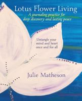 Lotus Flower Living: A Journaling Practice for Deep Discovery and Lasting Peace: Untangle Your Mind and Heart Once and For All 1733780726 Book Cover