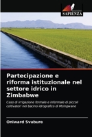 Partecipazione e riforma istituzionale nel settore idrico in Zimbabwe: Caso di irrigazione formale e informale di piccoli coltivatori nel bacino idrografico di Mzingwane 6202760273 Book Cover