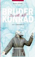 Bruder Konrad - Der stille Held: Ein Lebensbild 3746030609 Book Cover