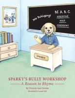 Sparky's Bully Workshop: A Reason to Rhyme 1543930344 Book Cover