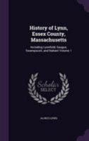 History of Lynn, Essex County, Massachusetts: Including Lynnfield, Saugus, Swampscott, and Nahant; Volume 1 1016595417 Book Cover