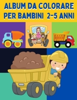 Album da colorare per bambini 2-5 Anni: libri da colorare bambini dai 2 | ( Trattore , Auto , Camion ...) | libro prescolare imparare a colorare B08M21XMRJ Book Cover