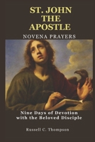 ST. JOHN THE APOSTLE NOVENA PRAYERS: Nine Days of Devotion with the Beloved Disciple (MIRACULOUS NOVENA PRAYER DEVOTIONS) B0DPJ6V8YF Book Cover