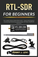 RTL-SDR for Beginners: The Complete Software Defined Radio Guide — Step-by-Step Frequency Scanning, Signal Monitoring, Antenna Design, GNU Radio, HackRF & RF Exploration B0HFNRKQ97 Book Cover