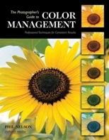 The Photographer's Guide to Color Management: Professional Techniques for Consistent Results 1584282045 Book Cover