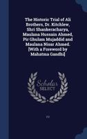 The Historic Trial of Ali Brothers, Dr. Kitchlew, Shri Shankeracharya, Maulana Hussain Ahmed, Pir Ghulam Mujaddid and Maulana Nisar Ahmed. [With a Foreword by Mahatma Gandhi] B0BMGT2G23 Book Cover