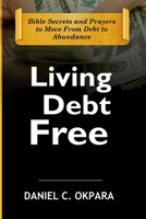 Living Debt Free: Bible Secrets and Prayers to Move From Debt to Abundance (Financial Breakthrough Keys) B087HHPZMB Book Cover