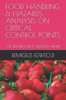 Food Handling & Hazards Analysis on Critical Control Points: Eat Smart for a Healthy Heart 1074456440 Book Cover