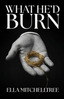 What He'd Burn: A Dark Fated Mates Romance B0GSQMSNXQ Book Cover
