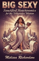 Big Sexy Sanctified Hoochinomics for the Voluptuous Woman 1495258955 Book Cover