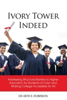 Ivory Tower Indeed: Addressing Structural Barriers to Higher Education for Students of Color and Making College Accessible for All 1685373348 Book Cover