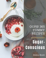Oops! 365 Yummy Sugar-Conscious Recipes: Making More Memories in your Kitchen with Yummy Sugar-Conscious Cookbook! B08JVLBV3C Book Cover