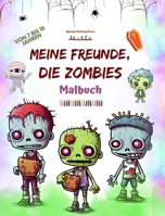 Meine Freunde, die Zombies Malbuch Faszinierende und kreative Zombie-Szenen für 7-15 Jährige: Unglaubliche Sammlung einzigartiger Zombies zur Förderung der Kreativität (German Edition) B0CK8LCB87 Book Cover