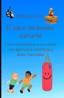 El saco de boxeo parlante: Cómo empoderar a los niños con ejercicios creativos y artes marciales B0C9SJJSWN Book Cover