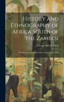 History and Ethnography of Africa South of the Zambesi: The Portuguese in South Africa From 1505 to 1700 1144874785 Book Cover