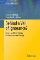 Behind a Veil of Ignorance?: Power and Uncertainty in Constitutional Design (Studies in Public Choice) 3319367633 Book Cover