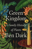 Green Kingdom: A Family History of Plants 1668069016 Book Cover