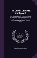 The Law of Landlord and Tenant: With All the Requisite Forms, Including the Pleadings in the Several Actions by and Against Landlord and Tenant, and the Evidence Necessary to Support Them 1017948208 Book Cover