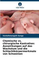 Chemische vs. chirurgische Kastration: Auswirkungen auf das Wachstum und die Schlachtkörpermerkmale von Schweinen (German Edition) 6209914594 Book Cover