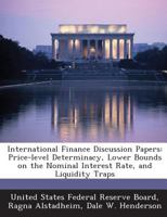 International Finance Discussion Papers: Price-level Determinacy, Lower Bounds on the Nominal Interest Rate, and Liquidity Traps 1288728689 Book Cover