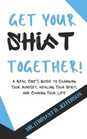 Get Your Shift Together: A Real One’s Guide to Changing Your Mindset, Healing Your Spirit, and Owning Your Life B0FQ3LHK2S Book Cover