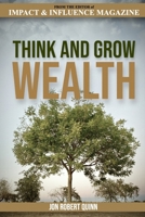 Think And Grow Wealth: How the Poor Get Rich And How the Rich Get Wealthy 1720180768 Book Cover