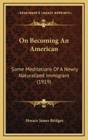 On Becoming An American: Some Meditations Of A Newly Naturalized Immigrant 1018949321 Book Cover