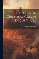 Historia de Cristóbal Colon y de Sus Viajes 1021979090 Book Cover